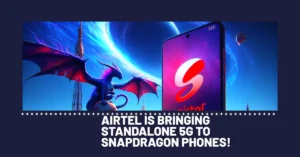 Airtel is finally working on Standalone Airtel 5G network for snapdragon phones only.