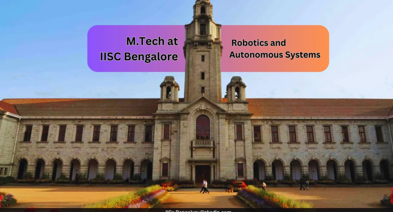 M.Tech in Robotics and Autonomous Systems at IISc Bangalore