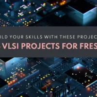 5 Best VLSI Projects for Freshers to Build Skills