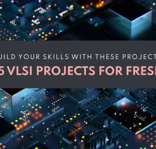 5 BEST VLSI PROJECTS FOR FRESHERS TO BUILD SKILLS 11 5 Best VLSI Projects for Freshers to Build Skills