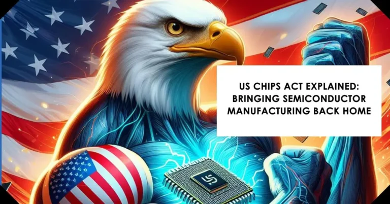 US CHIPS Act Explained: Bringing Semiconductor Manufacturing Back Home