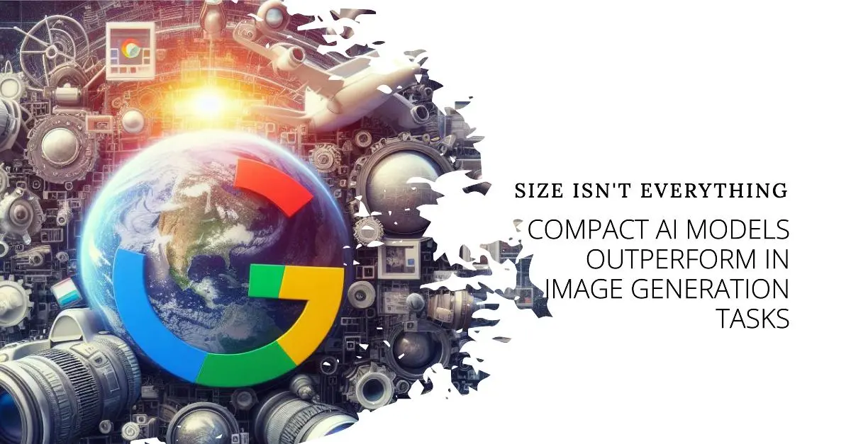 Google Image Model Bigger Isn't Always Better, Compact AI Models Outperform in Image ...