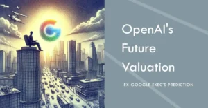 openai valuation to hit $1 trillion soon: Ex-google exec