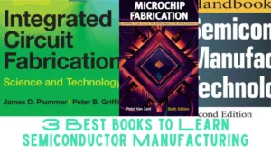 3 Best Books to Learn Semiconductor Manufacturing