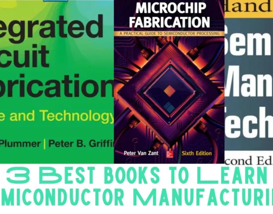 3 Best Books to Learn Semiconductor Manufacturing