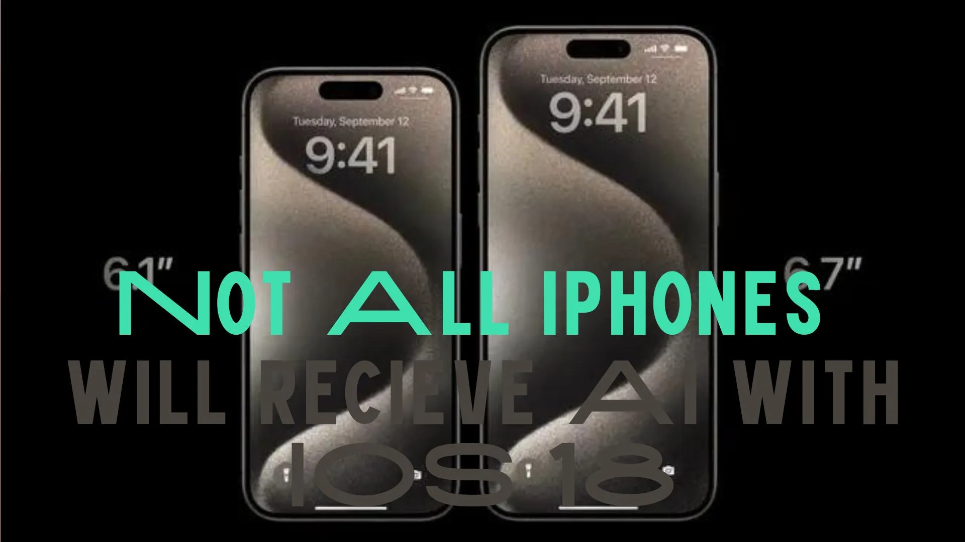 Not All iPhones Will get the AI Features of iOS 18 - WireUnwired