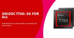 Unisoc Aims to Conquer India's Budget 5G Segment with the Unisoc T760