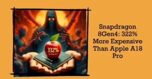 Snapdragon 8Gen4 to cost 322% more than Apple Bionic A18 Pro and 22.6% more than Mediatek Dimensity 9400