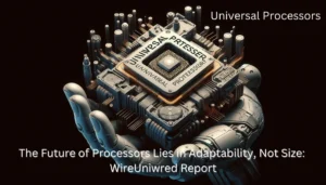 The Future of Processors Lies in Adaptability, Not Size Universal Processors
