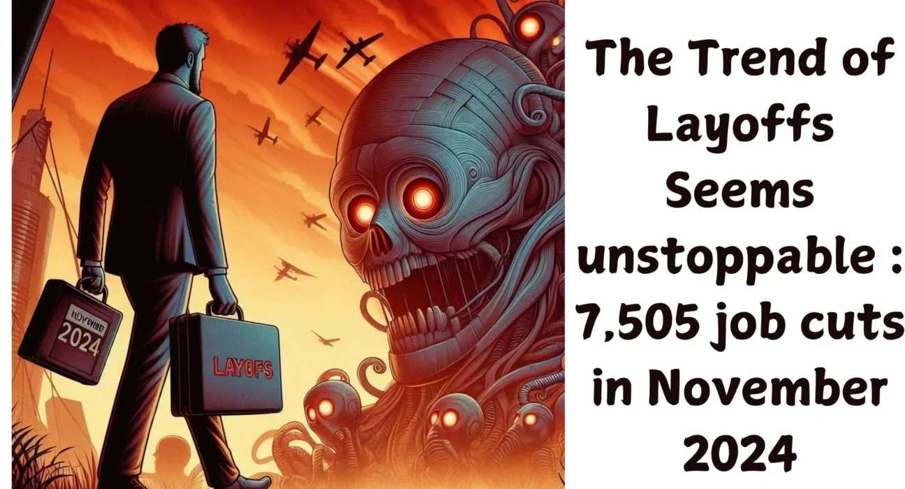 The Trend of Layoffs Seems unstoppable 7,505 job cuts in November 2024 :WireUnwired Report