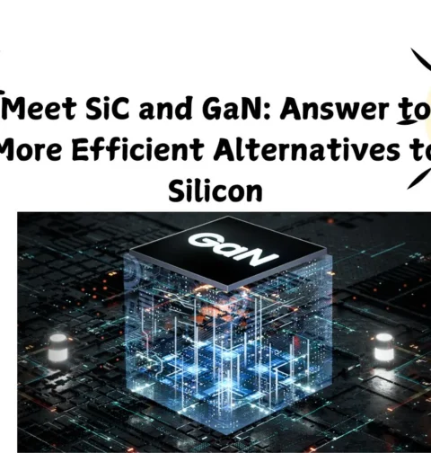 Meet SiC and GaN: Answer to More Efficient Alternatives to Silicon
