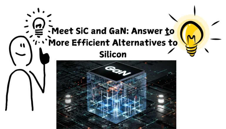 Meet SiC and GaN: Answer to More Efficient Alternatives to Silicon